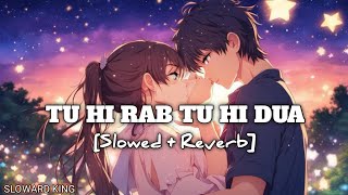 Tu Hi Rab Tu Hi Dua [Slowed + Reverb] - Rahat Fateh Ali Khan || Sloward King