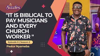 "It is Biblical to pay Musicians and every Church Worker " - Pastor Nyameba | Sizzles Season 2