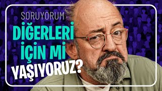 Diğerleri için mi yaşıyoruz? I SoruYorum