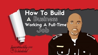 How To Build A Business Working A Full Time Job