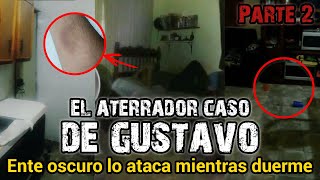 ENTE OSCURO LO ATACA MIENTRAS DUERME | EL ATERRADOR CASO DE GUSTAVO - PARTE 2