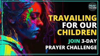 Travailing For Our Children | 3-Day Prayer Challenge