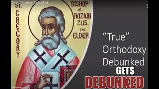 "True Orthodoxy Debunked" DEBUNKED