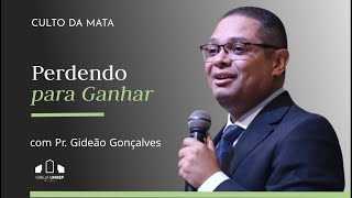 PERDENDO PARA GANHAR | Pr. Gideão Gonçalves | Culto da Mata