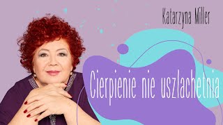 Katarzyna Miller  - Cierpienie nie uszlachetnia