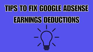 TIPS TO FIX GOOGLE ADSENSE EARNINGS DEDUCTIONS