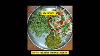 My dinner - brocolli rice, salad and raw papaya dal