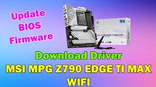 How to Download driver MSI MPG Z790 EDGE TI MAX WIFI Motherboard windows 11 or 10