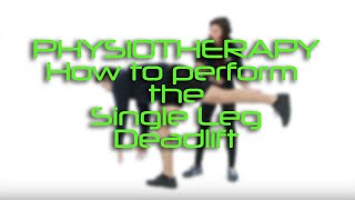 Physiotherapy - How to perform the Single Leg Deadlift exercise