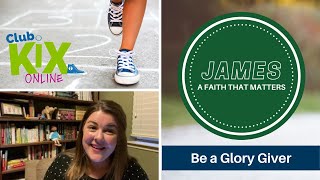 Give God the Glory! • A lesson from James for elementary kids