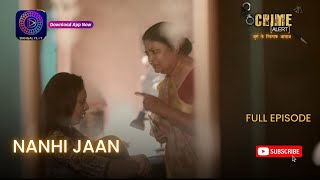 CRIME ALERT FULL EPISODE | NANHI JAAN | क्राइम अलर्ट | Hindi Crime Show