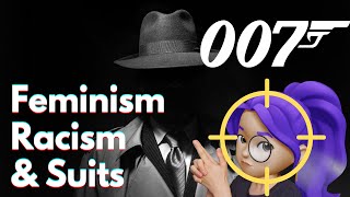 James Bond - Visual documentary 2 - Feminism, Racism and Suits