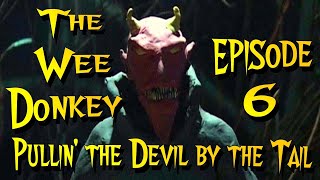 Pullin' the Devil : The Wee Donkey 6/6