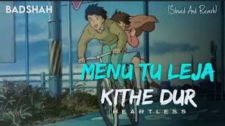 Heartless - Menu Tu Leja Kithe Dur (Slowed And Reverb) Badshah Indian Lo-fi Song | VK Bollywood