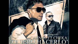 Carnal Ft Cheka - Quiero Hacerlo   (Original)