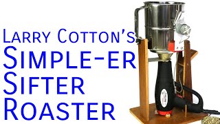 Larry Cotton's Simple-er Sifter Roaster