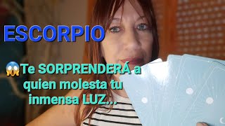 ESCORPIO 😱TE SORPRENDERÁ A QUIEN MOLESTA TU INMENSA LUZ...