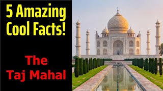 5 Fascinating Facts About The Taj Mahal