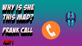 Why she this mad? (Part 1 of 2) Prank Calls