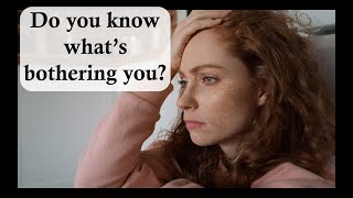 Self help tip | Do you know what is bothering you? | YOU are a lot SMARTER than you Think Part 6