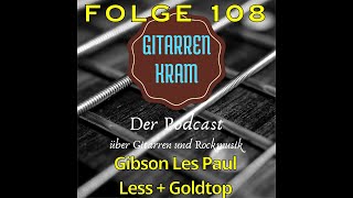 Gibson Les Paul Less+ Goldtop - Podcast Folge 108