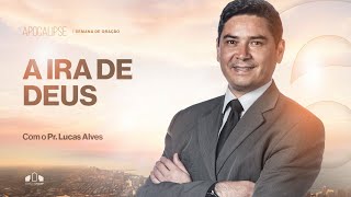 A IRA DE DEUS | Pr. Lucas Alves | Semana de Oração | Igreja Unasp SP