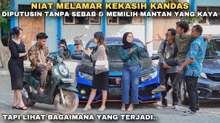 NIAT MELAMAR KEKASIH KANDAS, DIPUTUSIN TANPA SEBAB & MEMILIH BALIKAN DENGAN MANTANNYA!! ternyata..