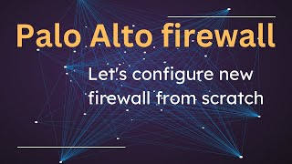 Configure fresh Palo Alto firewall from scratch on EVE-NG