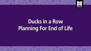 Ducks In A Row: Advanced Care Directives