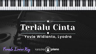 Terlalu Cinta - Yovie Widianto, Lyodra (KARAOKE PIANO - FEMALE LOWER KEY)