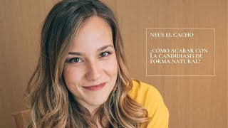 Neus el cacho | Cómo acabar con la Candidiasis de forma Natural | Candidas