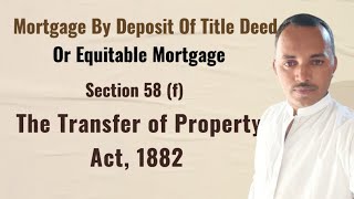 Mortgage By Deposit Of Title Deed Or Equitable Mortgage || Section 58(f) || Transfer of Property Act