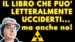 IL LIBRO CHE PUO' LETTERALMENTE UCCIDERTI - Ma anche no!  ☢️