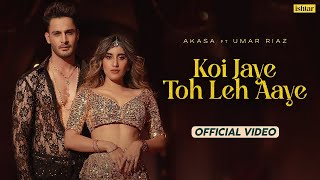 Koi Jaye Toh Leh Aaye | Official Music #video | Akasa | Umar Riaz | Aasa Singh | New Vairal Song