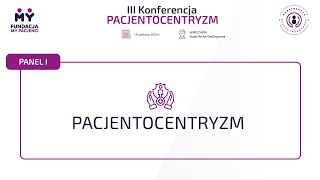 III Konferencja Pacjentocentryzm 2024 - Panel I