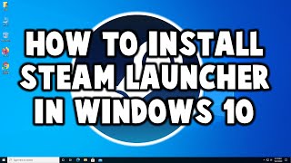 How to Download and Install Steam Launcher in Windows 10