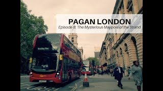 Pagan London Episode 8: The Mysterious Maypole of the Strand