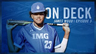 On Deck: James Wood | Answering the Call - IMG Academy Baseball