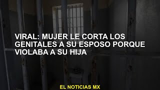 Se vuelve viral: mujer corta los genitales de su marido mientras él viola a su hija