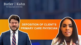 Deposition of Client's Primary Care Physician by Butler Kahn