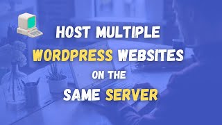 How to host multiple WordPress websites on the same server