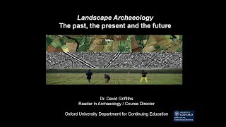 Dr David Griffiths - Landscape Archaeology: the past the present and the future