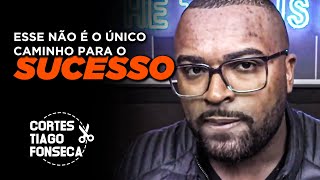 ESTE NÃO É O ÚNICO CAMINHO PARA O SUCESSO | Cortes Tiago Fonseca