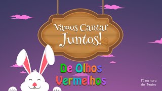 Vamos cantar com o Coelhinho? - Música De Olhos Vermelhos - Tá na hora do Teatro - Especial Páscoa