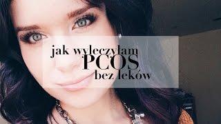 Jak wyleczyłam PCOS bez brania leków - moja dieta, zioła, kuracja