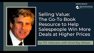 PODCAST EP172: Selling Value: The Go-To Book Resource to Help Salespeople... with Orvel Ray Wilson