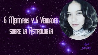 6 Mentiras y 6 Verdades sobre la Astrología