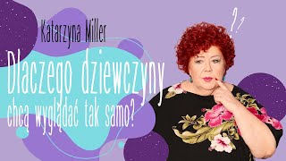 Katarzyna Miller - Dlaczego dziewczyny chcą wyglądać tak samo?