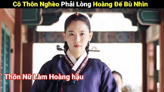 Review Phim : Cô Thôn Nữ Nghèo Phải Lòng Hoàng Đế Bù Nhìn Và Cái Kết  | Full | Người Soạn Phim