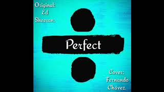 Perfect - Ed Sheeran | Cover Fernando Chávez.